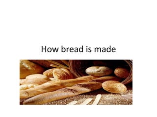 How bread is made
 