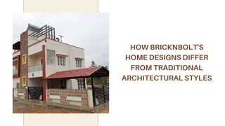 HOW BRICKNBOLT'S
HOME DESIGNS DIFFER
FROM TRADITIONAL
ARCHITECTURAL STYLES
 