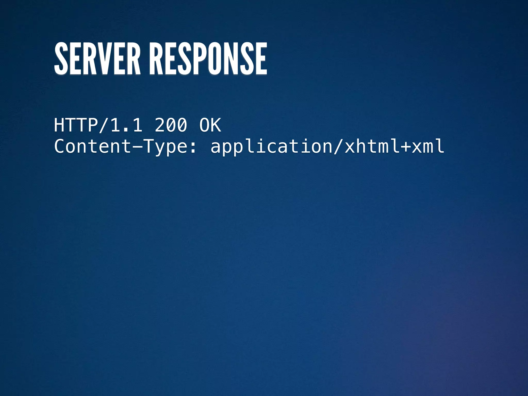 SERVER RESPONSE
HTTP/1.1 200 OK
Content-Type: application/xhtml+xml
 