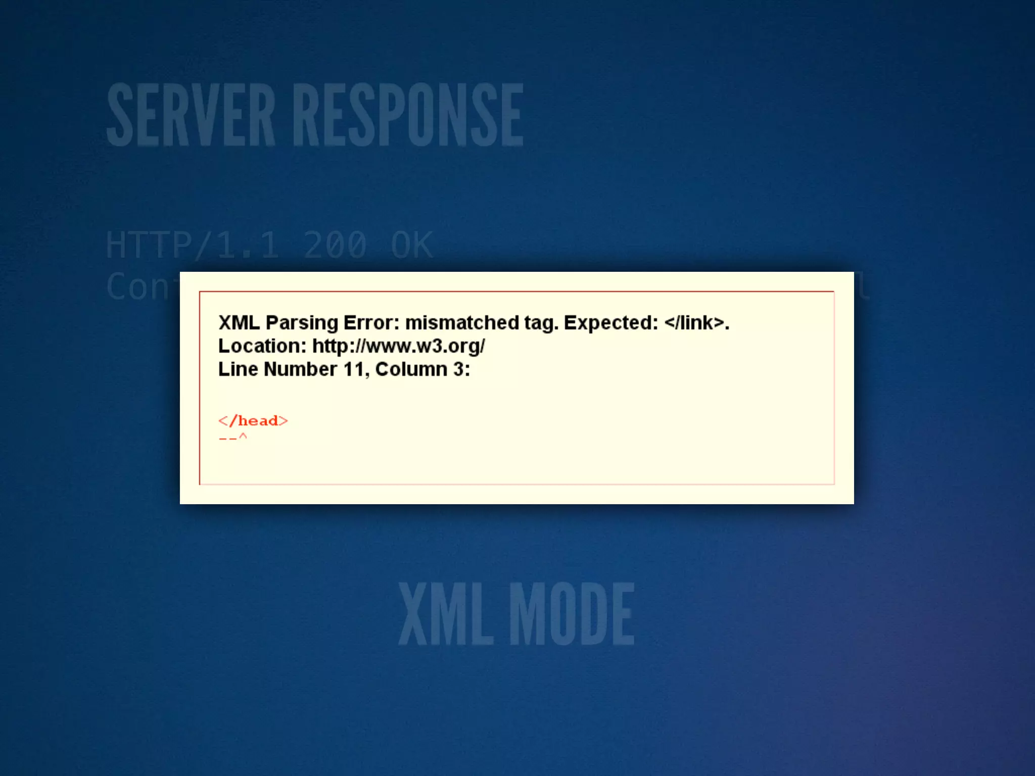 SERVER RESPONSE
HTTP/1.1 200 OK
Content-Type: application/xhtml+xml




             XML MODE
 