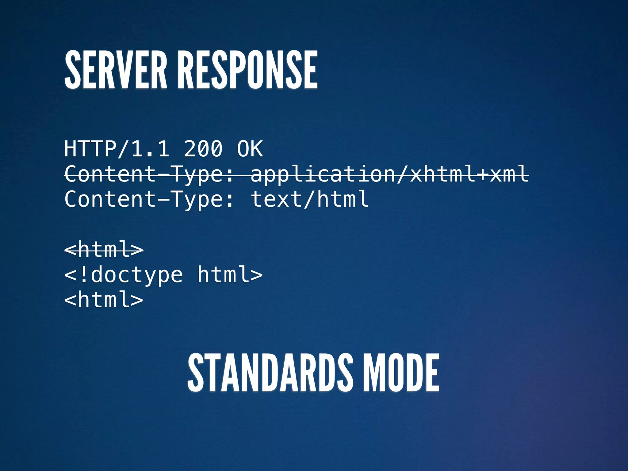 SERVER RESPONSE
HTTP/1.1 200 OK
Content-Type: application/xhtml+xml
Content-Type: text/html

<html>
<!doctype html>
<html>


         STANDARDS MODE
 