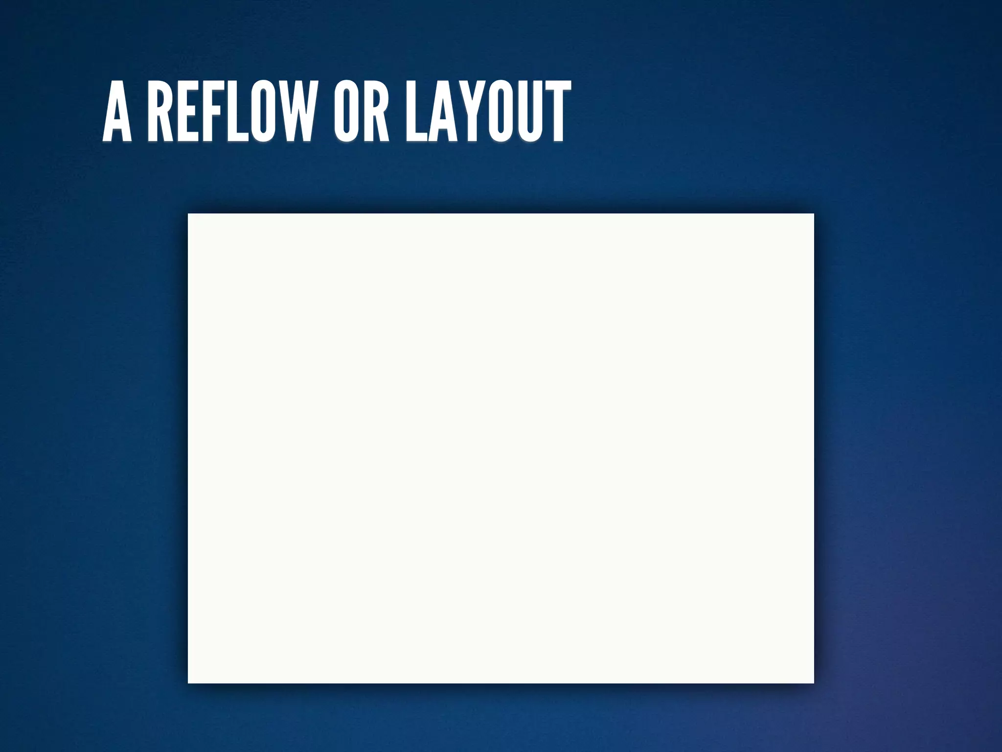 A REFLOW OR LAYOUT
 
