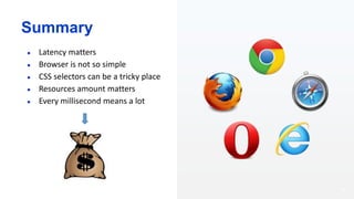 61
Summary
● Latency matters
● Browser is not so simple
● CSS selectors can be a tricky place
● Resources amount matters
●...