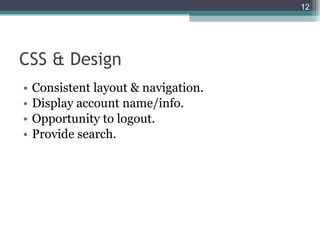 CSS & Design <ul><li>Consistent layout & navigation. </li></ul><ul><li>Display account name/info. </li></ul><ul><li>Opport...