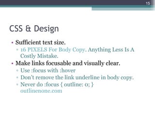 CSS & Design <ul><li>Sufficient text size. </li></ul><ul><ul><li>16 PIXELS For Body Copy . Anything Less Is A Costly Mista...