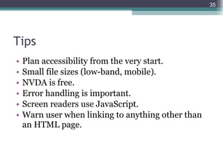 Tips <ul><li>Plan accessibility from the very start. </li></ul><ul><li>Small file sizes (low-band, mobile). </li></ul><ul>...