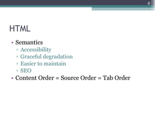 HTML <ul><li>Semantics </li></ul><ul><ul><li>Accessibility </li></ul></ul><ul><ul><li>Graceful degradation </li></ul></ul>...