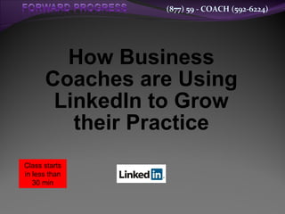 How Business Coaches are Using LinkedIn to Grow their Practice Class starts in less than 30 min 