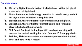 1. We have Digital transformation + blockchain + AI but the global
economy is not digitalised.
2. Blockchain and AI techno...