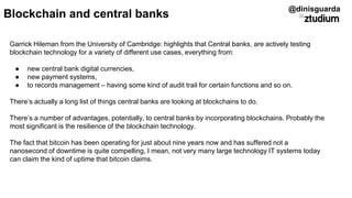 Blockchain and central banks
@dinisguarda
Garrick Hileman from the University of Cambridge: highlights that Central banks,...