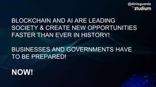 BLOCKCHAIN AND AI ARE LEADING
SOCIETY & CREATE NEW OPPORTUNITIES
FASTER THAN EVER IN HISTORY!
BUSINESSES AND GOVERNMENTS H...