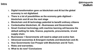 1. Digital transformation gave us blockchain and AI but the global
economy is not digitalized.
2. There is a lot of possib...