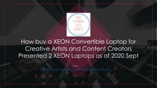 How buy a XEON Convertible Laptop for
Creative Artists and Content Creators
Presented 2 XEON Laptops as of 2020 Sept
From
www.Paphos.city – www.Polis.town – www.LeonidasSavvides.com
 