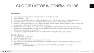 Main Questions
1. Main Usage - for what purpose is and in how intensive workload to get used
2. Budget available € £ ¥ $
3...