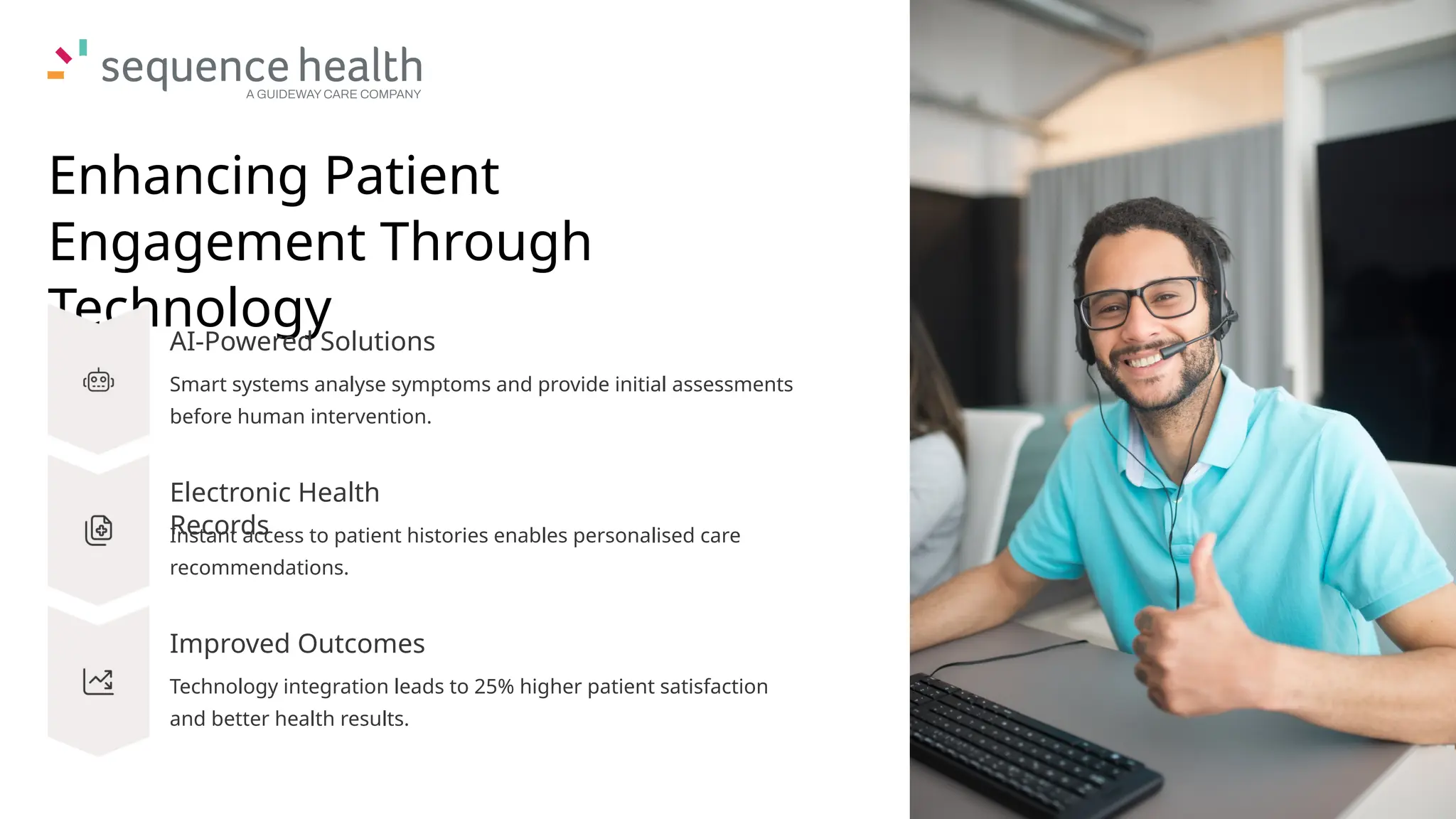 Enhancing Patient
Engagement Through
Technology
AI-Powered Solutions
Smart systems analyse symptoms and provide initial assessments
before human intervention.
Electronic Health
Records
Instant access to patient histories enables personalised care
recommendations.
Improved Outcomes
Technology integration leads to 25% higher patient satisfaction
and better health results.
 