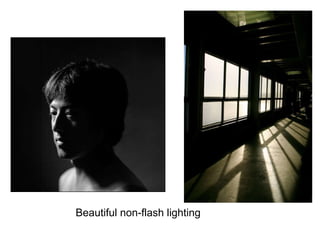 Beautiful non-flash lighting 