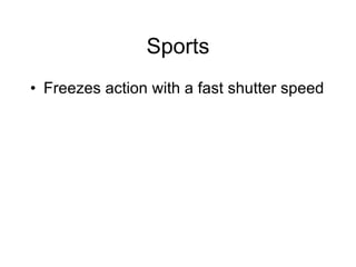 Sports Freezes action with a fast shutter speed 