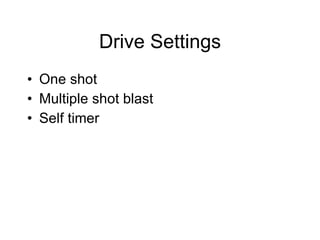 Drive Settings One shot Multiple shot blast Self timer 