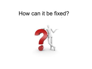 How can it be fixed?
 