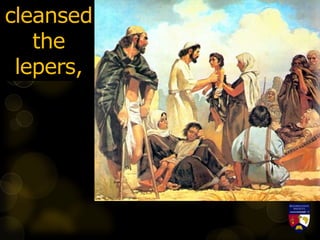 cleansed
the
lepers,
 