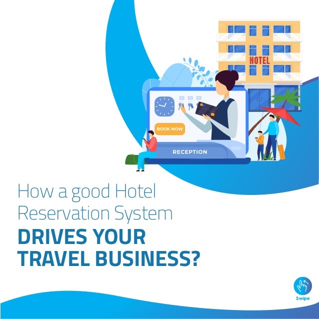 DRIVES YOUR
TRAVEL BUSINESS?
How a good Hotel
Reservation System
Swipe
 