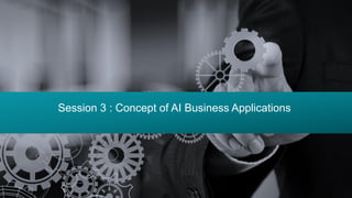 17©2019 Mindfields Global. All rights reserved. MindSpeaks Webinar Series
Session 3 : Concept of AI Business Applications
 