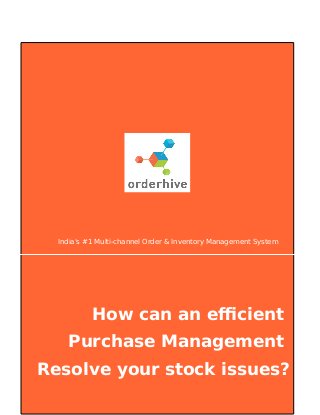 India's #1 Multi-channel Order & Inventory Management System
How can an efficient
Purchase Management
Resolve your stock issues?
 