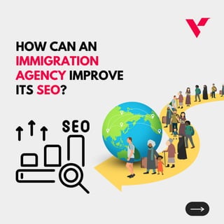 HOW CAN AN
IMMIGRATION
AGENCY IMPROVE
ITS SEO?
 
