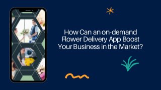 How Can an on-demand
Flower Delivery App Boost
Your Business in the Market?
 