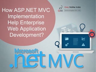 How ASP.NET MVC
Implementation
Help Enterprise
Web Application
Development?
 