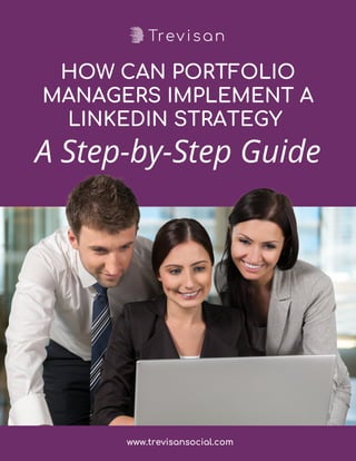 HOW CAN PORTFOLIO
MANAGERS IMPLEMENT A
LINKEDIN STRATEGY
A Step-by-Step Guide
www.trevisansocial.com
 