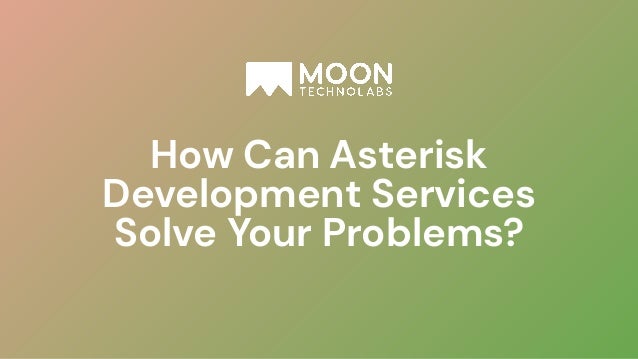 How Can Asterisk
Development Services
Solve Your Problems?
 