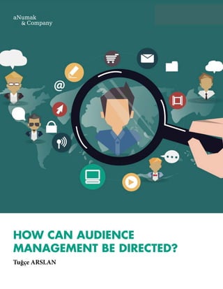 HOW CAN AUDIENCE
MANAGEMENT BE DIRECTED?
Tuğçe ARSLAN
 