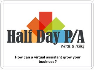 How can a virtual assistant grow your
business?
 