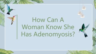 How Can A
Woman Know She
Has Adenomyosis?
 