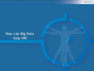 How can Big Data
help HR?
 