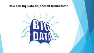 How can Big Data help Small Businesses?
 