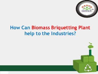 Title
How Can Biomass Briquetting Plant
help to the Industries?
 