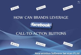 HOW CAN BRANDS LEVERAGE
CALL-TO-ACTION BUTTONS
Neuronimbus Software Services P Ltd
 