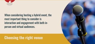 Choosing the right venue
When considering hosting a hybrid event, the
most important thing to consider is
interaction and ...