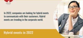 Hybrid events in 2022
In 2022, companies are looking for hybrid events
to communicate with their customers. Hybrid
events ...