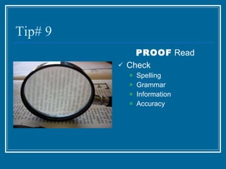 Tip# 9 PROOF  Read Check Spelling Grammar Information Accuracy 