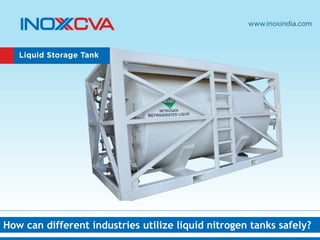 How can different industries utilize liquid nitrogen tanks safely?
 