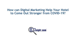 How can Digital Marketing Help Your Hotel
to Come Out Stronger from COVID-19?
 
