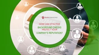 HOW CAN EFFECTIVE
BACKGROUND CHECKS
PROTECT YOUR
COMPANY'S REPUTATION?
 