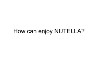 How can enjoy NUTELLA? 