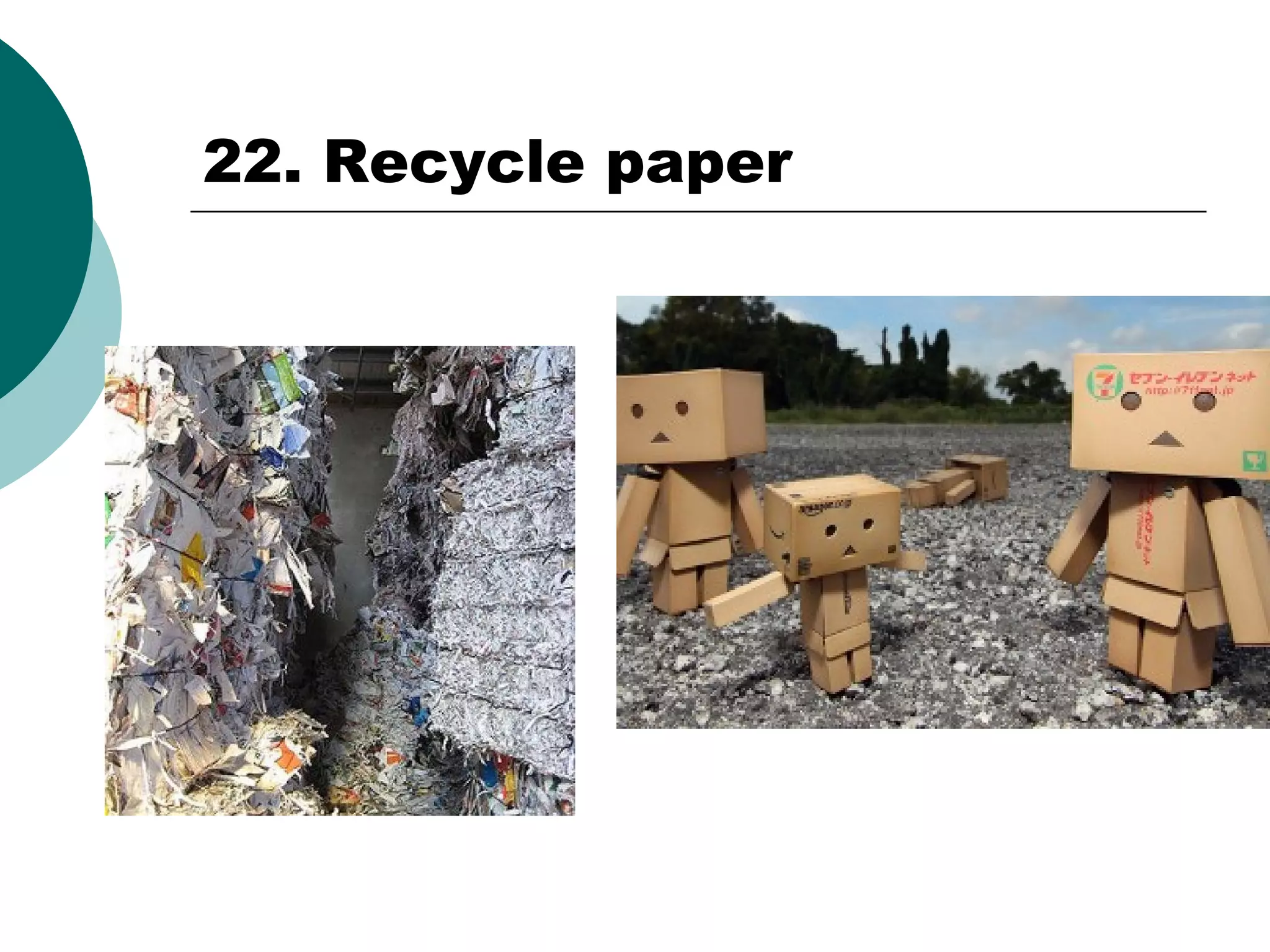22. Recycle paper

 
