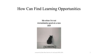 How Can Find Learning Opportunities
1
prepared by Mee Mee Alainmar for VarCamp MYM 2024
 
