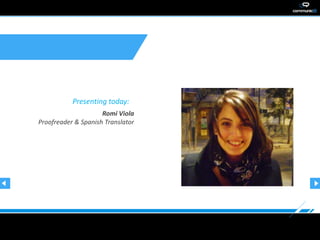 Presenting today:
                     Romi Viola
Proofreader & Spanish Translator
 