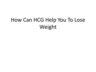 How Can HCG Help You To Lose Weight 